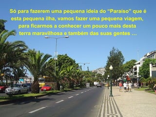 Só para fazerem uma pequena ideia do “Paraíso” que é esta pequena ilha, vamos fazer uma pequena viagem,  para ficarmos a conhecer um pouco mais desta  terra maravilhosa e também das suas gentes … 