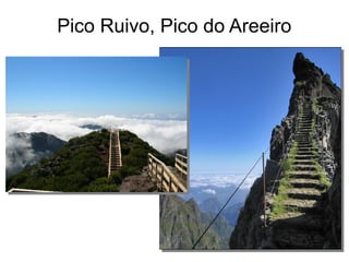 Pico Ruivo, Pico do Areeiro
 