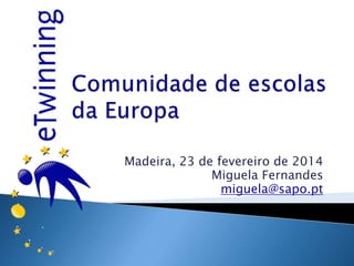 Madeira, 24 de fevereiro de 2014
Miguela Fernandes
miguela@sapo.pt

 