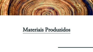 Materiais Produzidos
 