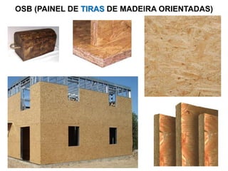 OSB (PAINEL DE TIRAS DE MADEIRA ORIENTADAS)

 