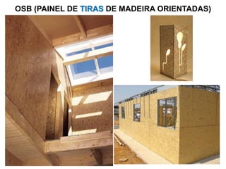 OSB (PAINEL DE TIRAS DE MADEIRA ORIENTADAS)

 