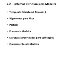 madeira recomposta2.1.1 – Madeira Roliça ( ou Bruta)é empregada em forma de tronco ( servindo para estacas, escoramentos, postes, colunas, etc. ).