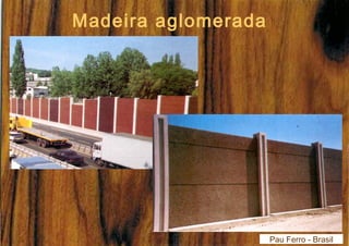 Pau Ferro - Brasil 
Madeira aglomerada 
 