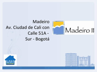 Madeiro Av. Ciudad de Cali con Calle 51A -   Sur - Bogotá 