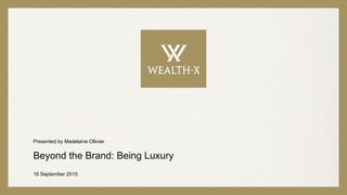 Presented by Madelaine Ollivier
Beyond the Brand: Being Luxury
16 September 2015
 