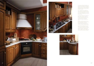 Le soluzioni ad angolo danno continuità e crea-
     no un’avvolgente e piacevole atmosfera. Ma è
     soprattutto il legno degli elementi, nelle differen-
     ti proposte, a generare sicurezza e familiarità. Ai
     terminali spetta invece il compito di “definire”
     ulteriormente l’ambiente cucina, in termini di
     buon gusto ed eleganza.

     Corner compositions give continuity and
     create a pleasantly cosy atmosphere. But the
     feeling of security and familiarity is generated
     most of all by the different types of wood fini-
     sh used on the units. Meanwhile, the end units
     further "define" the kitchen in terms of good
     taste and elegance.

     Les solutions d’angle créent une continuité et
     une atmosphère agréable et chaleureuse.
     Mais c’est surtout le bois des éléments dans
     les différentes propositions qui procure cette
     sensation de sécurité et de familiarité.
     Les éléments terminaux ont pour tâche
     d’accentuer le bon goût et l’élégance de la
     cuisine.

     Ecklösungen schaffen Kontinuität und eine
     heimelige, angenehme Atmosphäre. Aber auch
     und vor allem das Holz vermittelt ein
     angenehmes Gefühl von Sicherheit und
     Vertrautheit. Die Abschlusselemente zeugen
     von gutem Geschmack und Sinn für Eleganz.

     Las composiciones angulares dan más conti-
     nuidad y crean un clima cálido y acogedor.
     Pero, en especial, es la madera de los muebles,
     en sus diferentes propuestas, la que brinda esa
     sensación de seguridad y familiaridad. Los
     muebles terminales, en cambio, cumplen la
     función de “definir” aún más el ambiente de la
     cocina en materia de buen gusto y elegancia.




44                                                          45
 