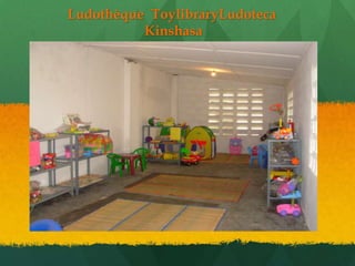 Ludothèque ToylibraryLudoteca
          Kinshasa
 