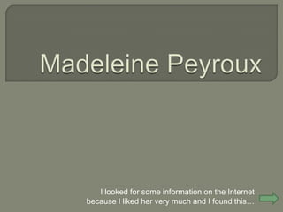 I looked for some information on the Internet
because I liked her very much and I found this…
 