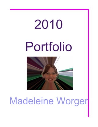 2010
   Portfolio



Madeleine Worger
 