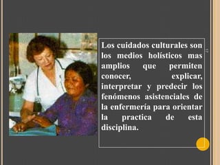 17

Los cuidados culturales son
los medios holísticos mas
amplios
que
permiten
conocer,
explicar,
interpretar y predecir los
fenómenos asistenciales de
la enfermería para orientar
la
practica
de
esta
disciplina.

 