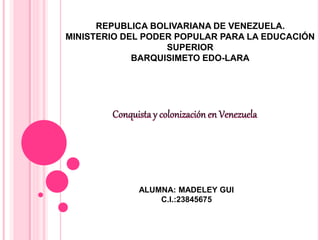 REPUBLICA BOLIVARIANA DE VENEZUELA.
MINISTERIO DEL PODER POPULAR PARA LA EDUCACIÓN
SUPERIOR
BARQUISIMETO EDO-LARA
ALUMNA: MADELEY GUI
C.I.:23845675
 