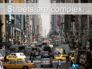 Streets are complex.
 