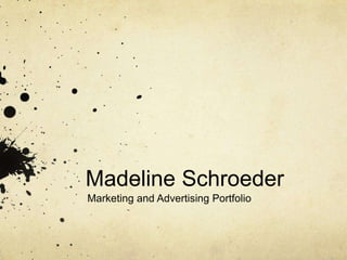 Madeline Schroeder
Marketing and Advertising Portfolio
 