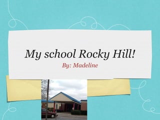 My school Rocky Hill! ,[object Object]