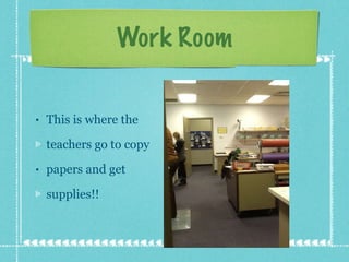 Work Room This is where the  teachers go to copy papers and get  supplies!! 