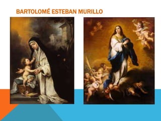 BARTOLOMÉ ESTEBAN MURILLO
 