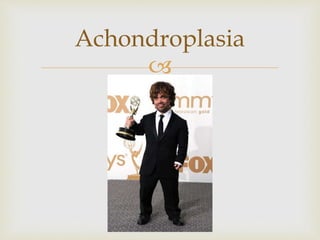 
Achondroplasia
 