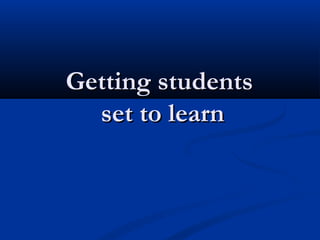 Getting studentsGetting students
set to learnset to learn
 