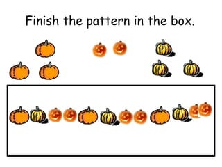 Finish the pattern in the box.
 