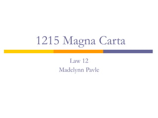 1215 Magna Carta Law 12 Madelynn Pavle 