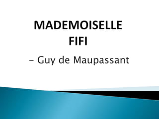 - Guy de Maupassant
 