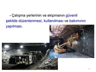 - Çalışma yerlerinin ve ekipmanın güvenli
şekilde düzenlenmesi, kullanılması ve bakımının
yapılması.
11
 