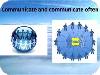Communicate and communicate often
 
