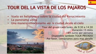• Vuelo en helicóptero sobre la ciudad del Renacimiento
• La panorama unica
• Una manera emocionante ver la ciudad desde el cielo
Tour del grupo cada lunes, de 9:30 a 14:30
Duración 15 mins
189 euros per persona
Disponible también TOUR PRIVADO
Por favor, contáctanos para mas detalle
 