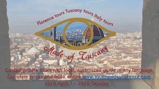 Guided private tours with local, authorized guide in any language
Calculate prices and book online www.toursguidesflorence.com
2016 April 1 – 2016 October 1
 