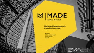 Market and Design approach
to product innovation
4 LUGLIO
DESIGN GROUP ITALIA
VIA ALEARDI 12
MILANO
 