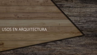 USOS EN ARQUITECTURA
 