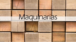 Maquinarias
 