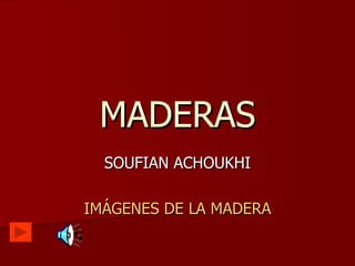 MADERAS SOUFIAN ACHOUKHI IMÁGENES DE LA MADERA 