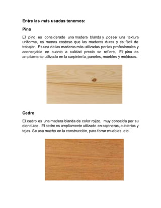 MADERAS BLANDAS 1.- Madera de tilo: La madera de tilo tiene un color  pálido, es muy blanda y fácil de trabajar. Estas característi…