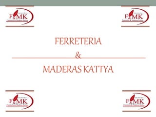 FERRETERIA
&
MADERASKATTYA
 