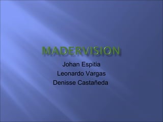 Johan Espitia
 Leonardo Vargas
Denisse Castañeda
 