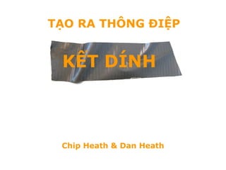TẠO RA THÔNG ĐIỆP Chip Heath & Dan Heath KẾT DÍNH 