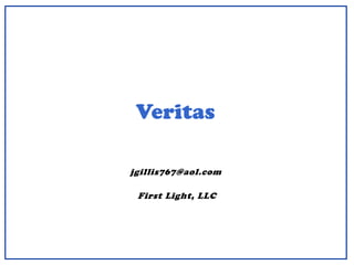 Veritas
jgillis767@aol.com
First Light, LLC
 