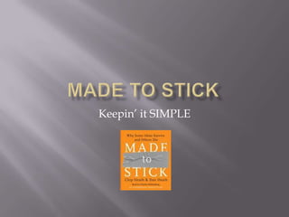 Made to Stick Keepin’ it SIMPLE 
