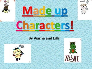 MadeupCharacters! By Viarne and Lilli 