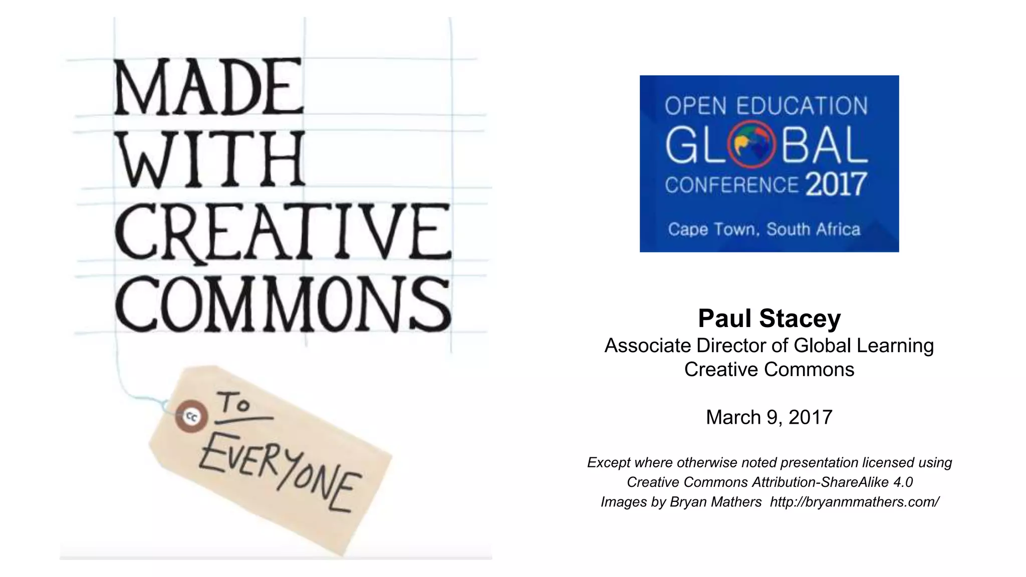 Paul Stacey
Associate Director of Global Learning
Creative Commons
March 9, 2017
Except where otherwise noted presentation licensed using
Creative Commons Attribution-ShareAlike 4.0
Images by Bryan Mathers http://bryanmmathers.com/
 