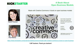 https://www.kickstarter.com/projects/creativecommons/made-with-creative-commons-a-book-on-open-business
1,687 backers. Thank you backers!
A Book About
Open Business Models
 