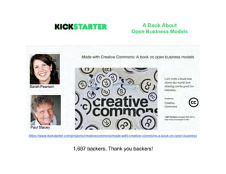 A Book About
Open Business Models
https://www.kickstarter.com/projects/creativecommons/made-with-creative-commons-a-book-on-open-business
1,687 backers. Thank you backers!
 
