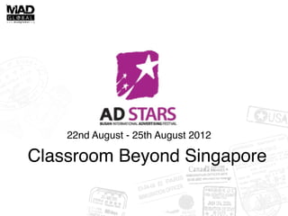 22nd August - 25th August 2012

Classroom Beyond Singapore
 