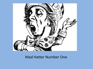 Mad Hatter Number One 