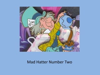 Mad Hatter Number Two