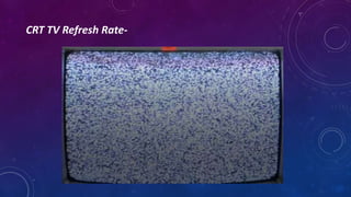 CRT TV Refresh Rate-
 