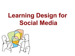 Learning Design for  Social Media 