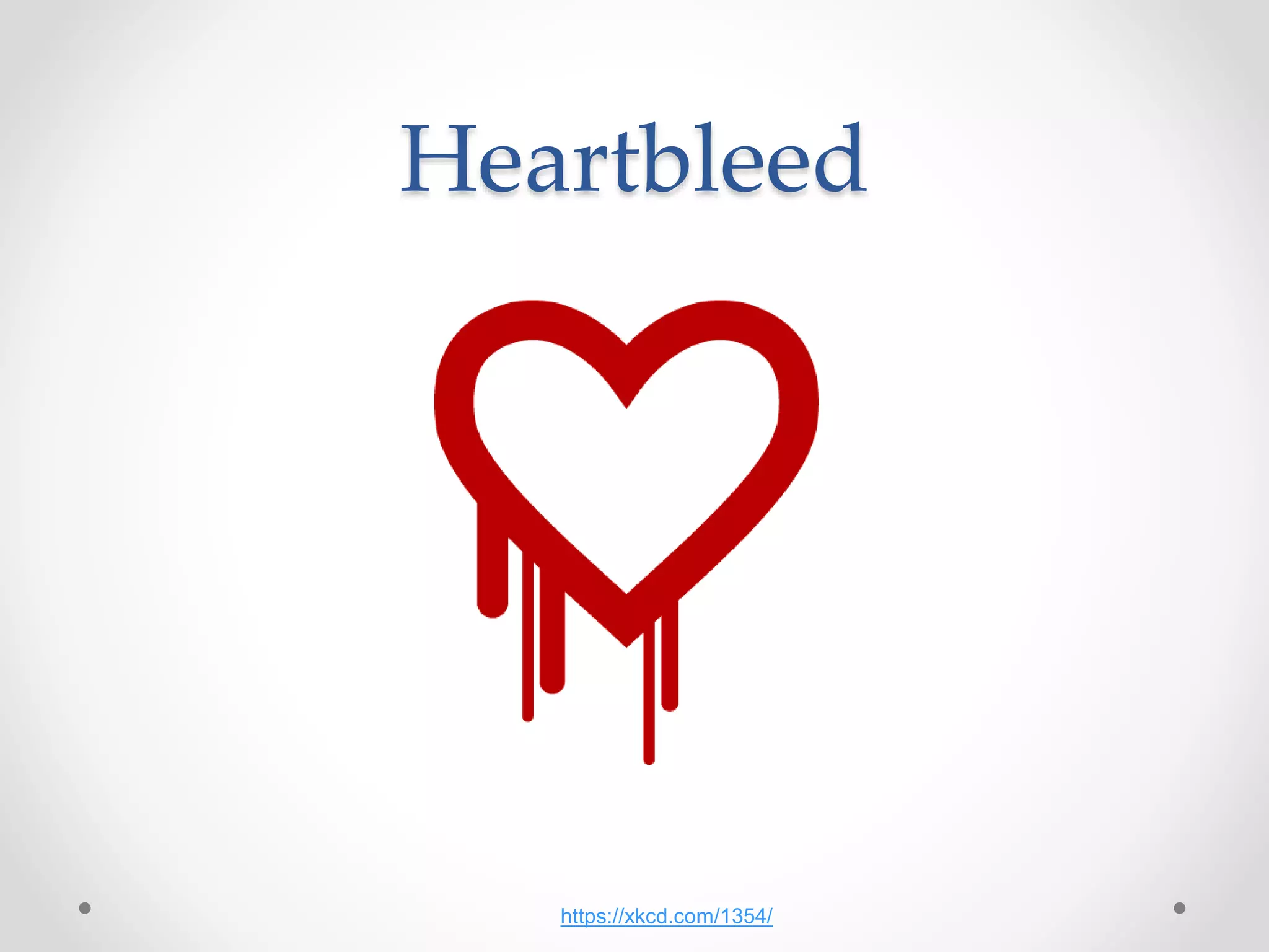Heartbleed
https://xkcd.com/1354/
 